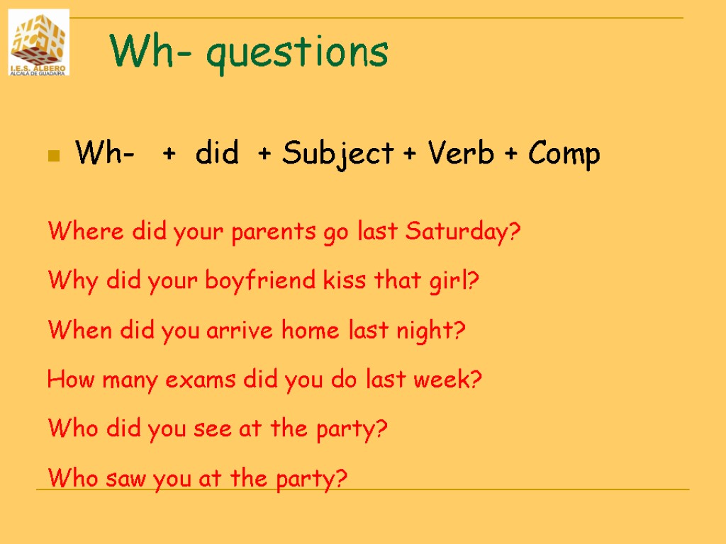 Wh- questions Wh- + did + Subject + Verb + Comp Where did your